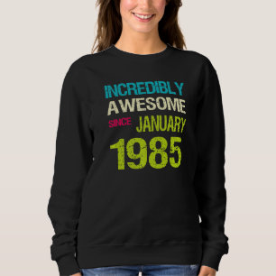 Sweatshirt Incroyable depuis Janvier 1985 Anniversaire