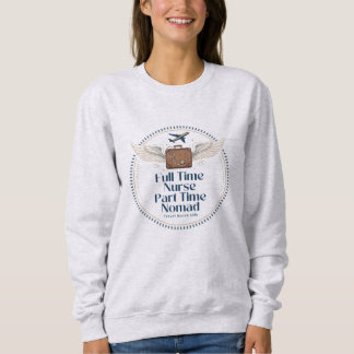 Sweatshirt Infirmière à temps plein, nomade à temps partiel -