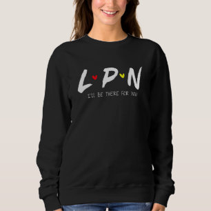 Sweatshirt Infirmière auxiliaire diplômée LPN Je serai là pou