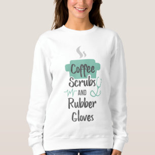 Sweatshirt Infirmière Cadeaux Coffee Scrubs et Gants en caout