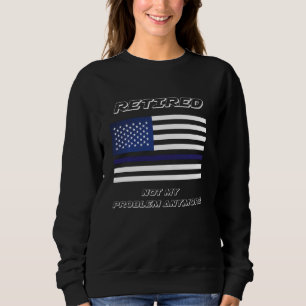 Sweatshirt Infirmière Drôle Retraitée Pas Mon Problème Plus R