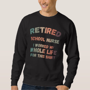 Sweatshirt Infirmière Scolaire Retraitée Pour Qui J'ai Travai