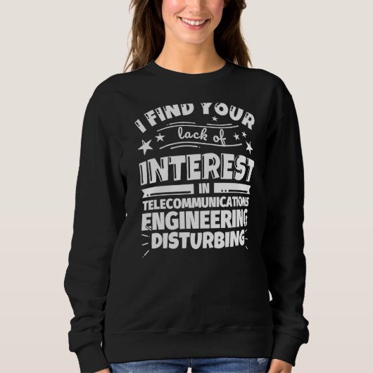 Sweatshirt Ingénierie des télécommunications Manque d'intérêt (Devant)