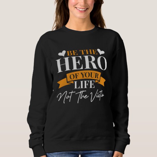 Sweatshirt Inspirational Be The Hero Of Your Life  1 (Devant)