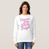 Sweatshirt Inspirational "Dream Big Shine Bright" (Devant entier)