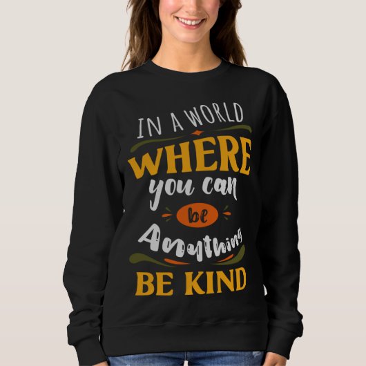 Sweatshirt Inspirational In a World Where You Can be Anything (Devant)