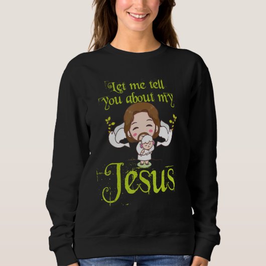 Sweatshirt Inspirational Quote Let Me Tell You About My Jesus (Devant)