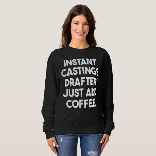 Sweatshirt Instant Castings Drafter Ajouter Juste Du Café (Devant entier)