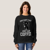 Sweatshirt Instant Cat Just Add Coffee Coffee Drinking Cats (Devant entier)