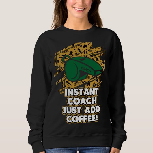 Sweatshirt Instant Coach Just Add Coffee  Coaching Humor Ment (Devant)