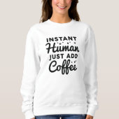 Sweatshirt Instant humain juste ajouter du café (Devant)