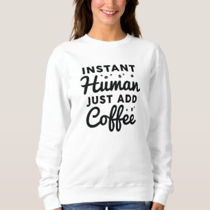 Sweatshirt Instant humain juste ajouter du café