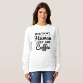 Sweatshirt Instant humain juste ajouter du café (Devant entier)