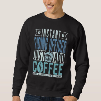 Sweatshirt Instant Riding Officer Just Add Coffee