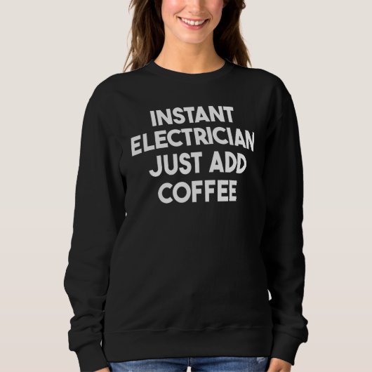 Sweatshirt Instantané Electricien Juste Ajouter Café (Devant)