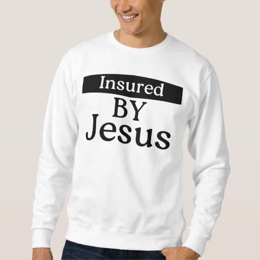 Sweatshirt Insured By Jesus Christian Faith Divine Protection (Devant)