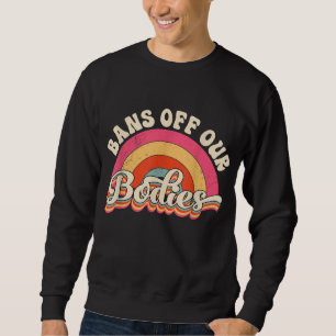 Sweatshirt Interdictions de nos corps Pro-Choice Droits des f
