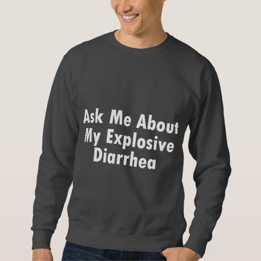 Sweatshirt Interrogez-moi au sujet de ma diarrhée explosive (Devant)