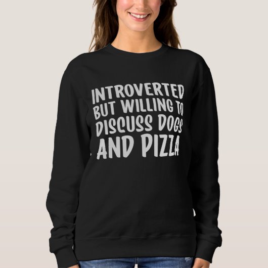 Sweatshirt Introverted But Willing To Discuss Dogs and Pizza (Devant)
