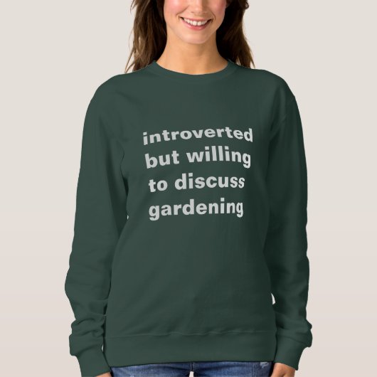 Sweatshirt introverted but willing to discuss gardening (Devant)