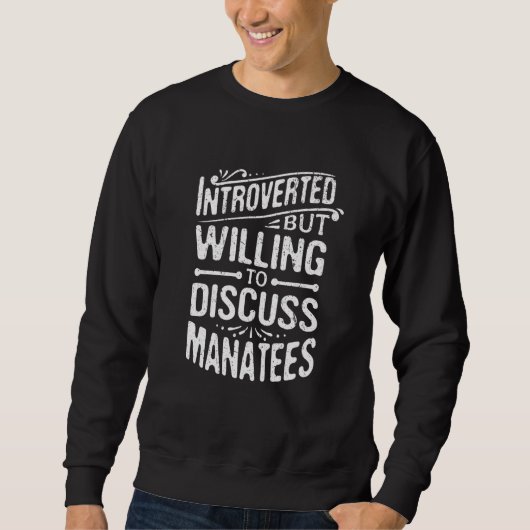 Sweatshirt Introverted But Willing To Discuss Manatees (Devant)