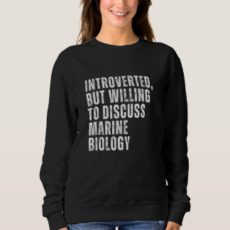 Sweatshirt Introverted But Willing to Discuss Marine Biology 