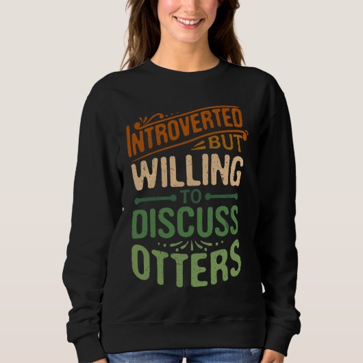 Sweatshirt Introverted But Willing To Discuss Otters  Animal  (Devant)
