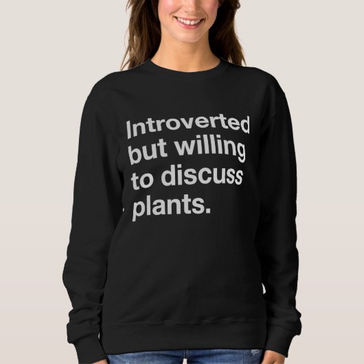 Sweatshirt introverted but willing to discuss plants (Devant)