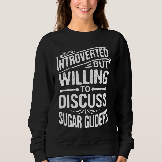 Sweatshirt Introverted But Willing To Discuss Sugar Gliders (Devant)