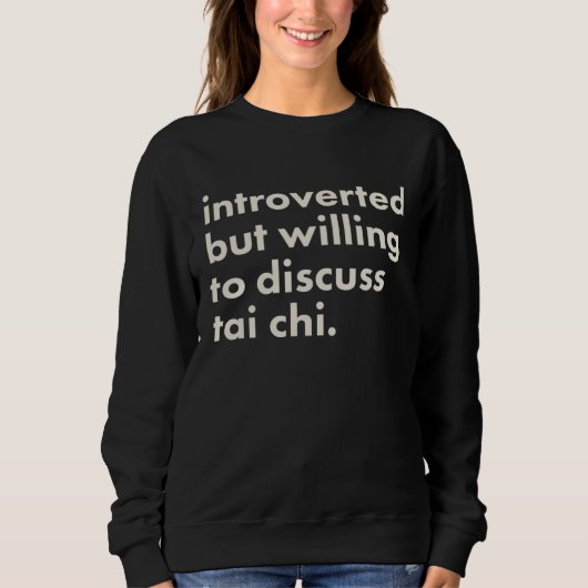 Sweatshirt Introverted But Willing To Discuss Tai Chi (Devant)
