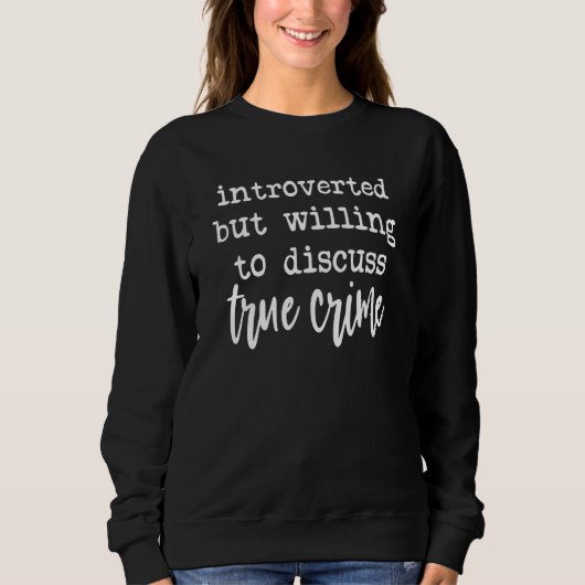 Sweatshirt Introverted But Willing to Discuss True Crime (Devant)