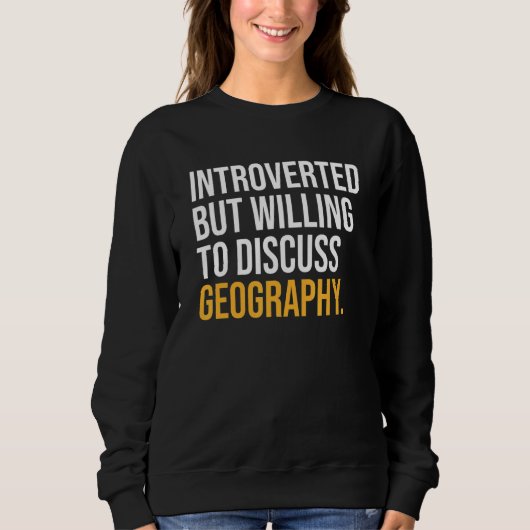 Sweatshirt Introverted Mais Prêt À Discuter De Géographie (Devant)