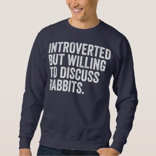 Sweatshirt Introverted Mais Prêt À Discuter Des Lapins Pour