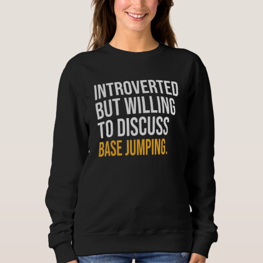 Sweatshirt Introverted, Mais Prêt À Discuter Du Saut De Base (Devant)