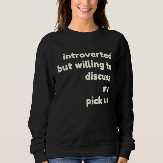Sweatshirt Introverted Willing to Discuss My Pick Up Introve (Devant)