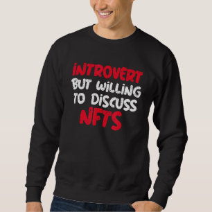 Sweatshirt Introvertir Mais Vouloir Discuter Des Dts De Nft
