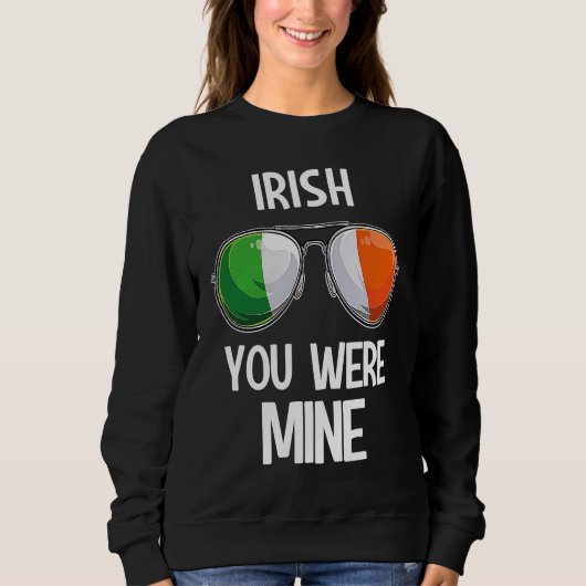 Sweatshirt Ireland St Patrick's Day Party Irish You Were Mine (Devant)