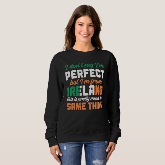 Sweatshirt Irish Flag I Don'T Say I'm Perfect But I'm From Ir (Devant entier)