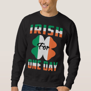Sweatshirt Irish For One Day Funny St Patrick's day idées 1