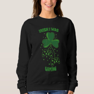 Sweatshirt Irish I Gaming Funny St Patrick's Day