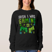 Sweatshirt Irish I Was Gaming Funny St Patricks Day Gamer Boy (Devant)