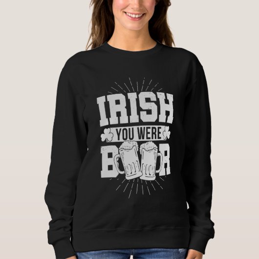 Sweatshirt Irish Vous Étiez Bière Saint Patrick Day Boire (Devant)