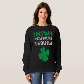 Sweatshirt Irish Vous étiez Tequila Funny St. Saint Patrick D (Devant entier)