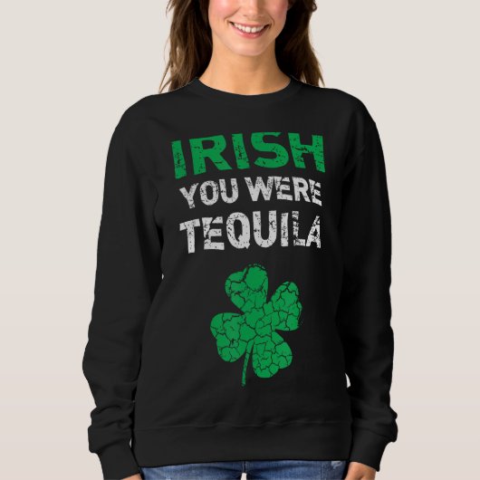 Sweatshirt Irish Vous étiez Tequila Funny St. Saint Patrick D (Devant)