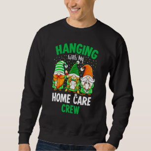 Sweatshirt Irlandais Gnome Hanging with Home Care Nurse St Pa