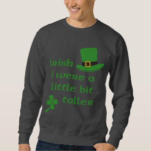 Sweatshirt Irlandais j'étais le jour de St Patrick un peu