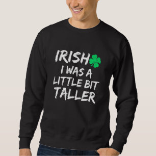 Sweatshirt Irlandais J'Étais Un Peu Plus Grand Saint Patrick