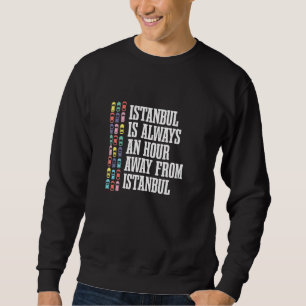 Sweatshirt Istanbul Est À Une Heure De Tra Turquie Humour Tur
