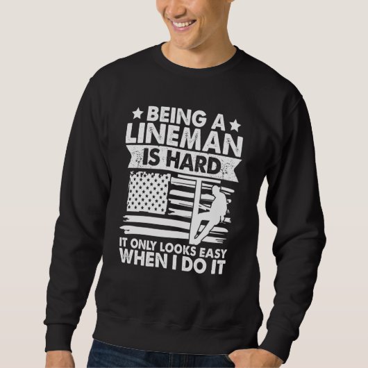 Sweatshirt It only looks easy when I do Lineman Lineworker El (Devant)