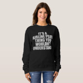 Sweatshirt It s a Airline Pilot thing you wouldn t Understand (Devant entier)